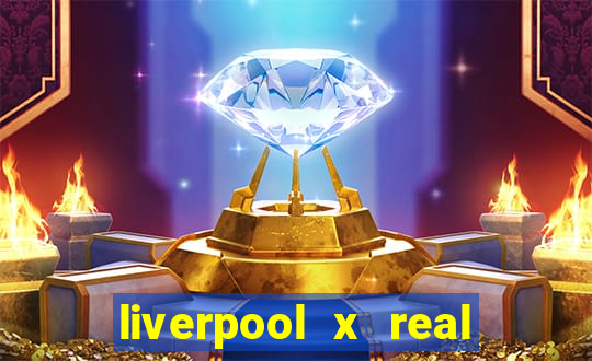 liverpool x real madrid canaisplay